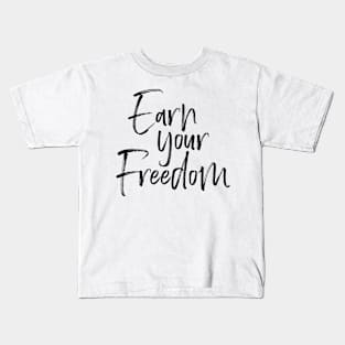 Earn Your Freedom Kids T-Shirt